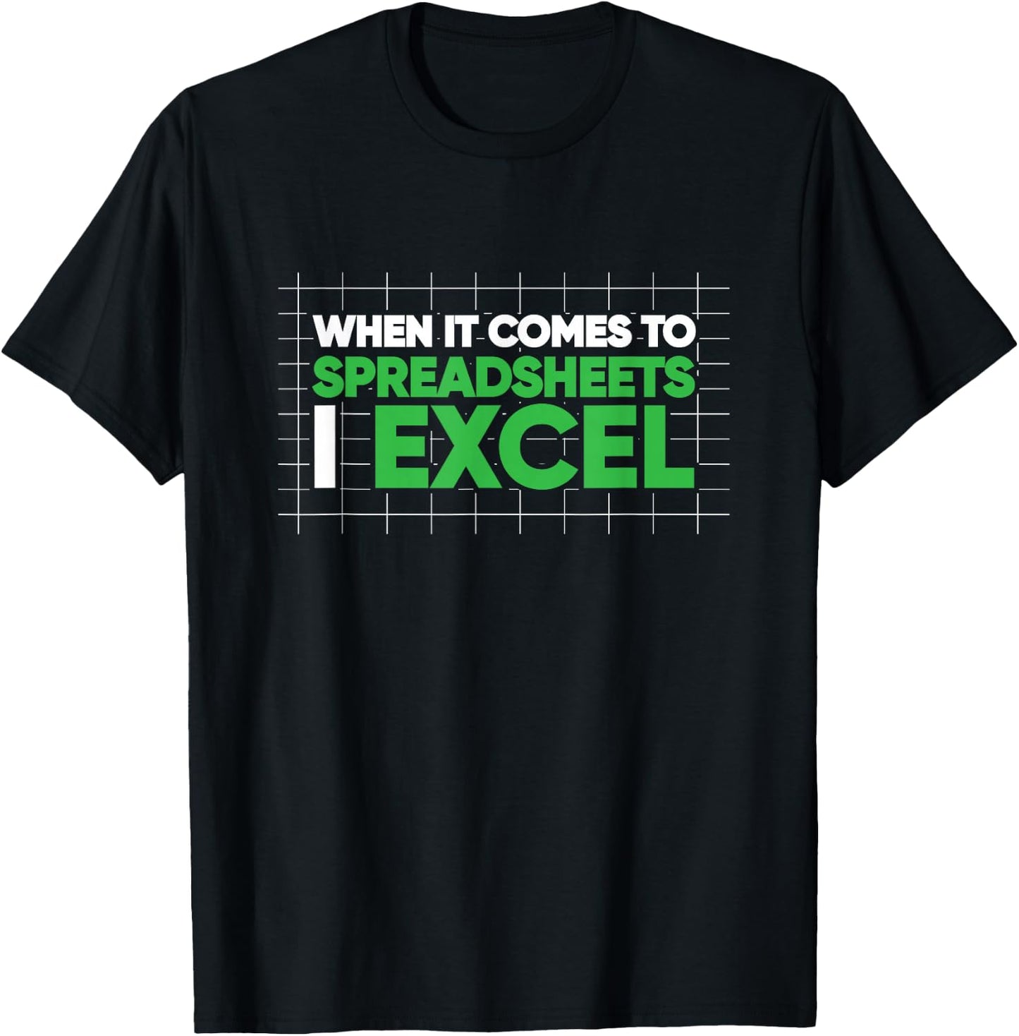 When It Comes To Spreadsheets I Excel Funny T-Shirt - T-Shirt | Black