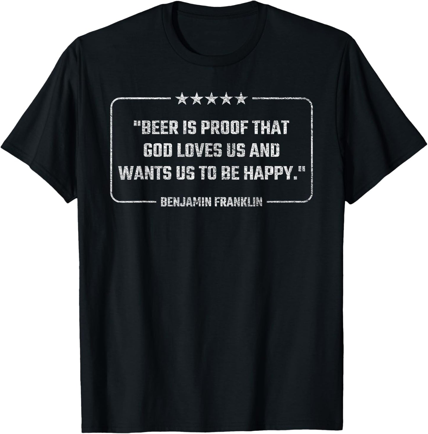 Benjamin Franklin Quote Beer is Proof That God Love Us T-Shirt - T-Shirt | Black