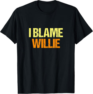 I Blame Willie Funny Friends Humor Buddy Know It All T-Shirt - T-Shirt | Black