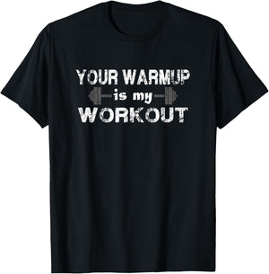 Your Warm Up is My Workout Fitness T Shirt T-Shirt - T-Shirt | Black
