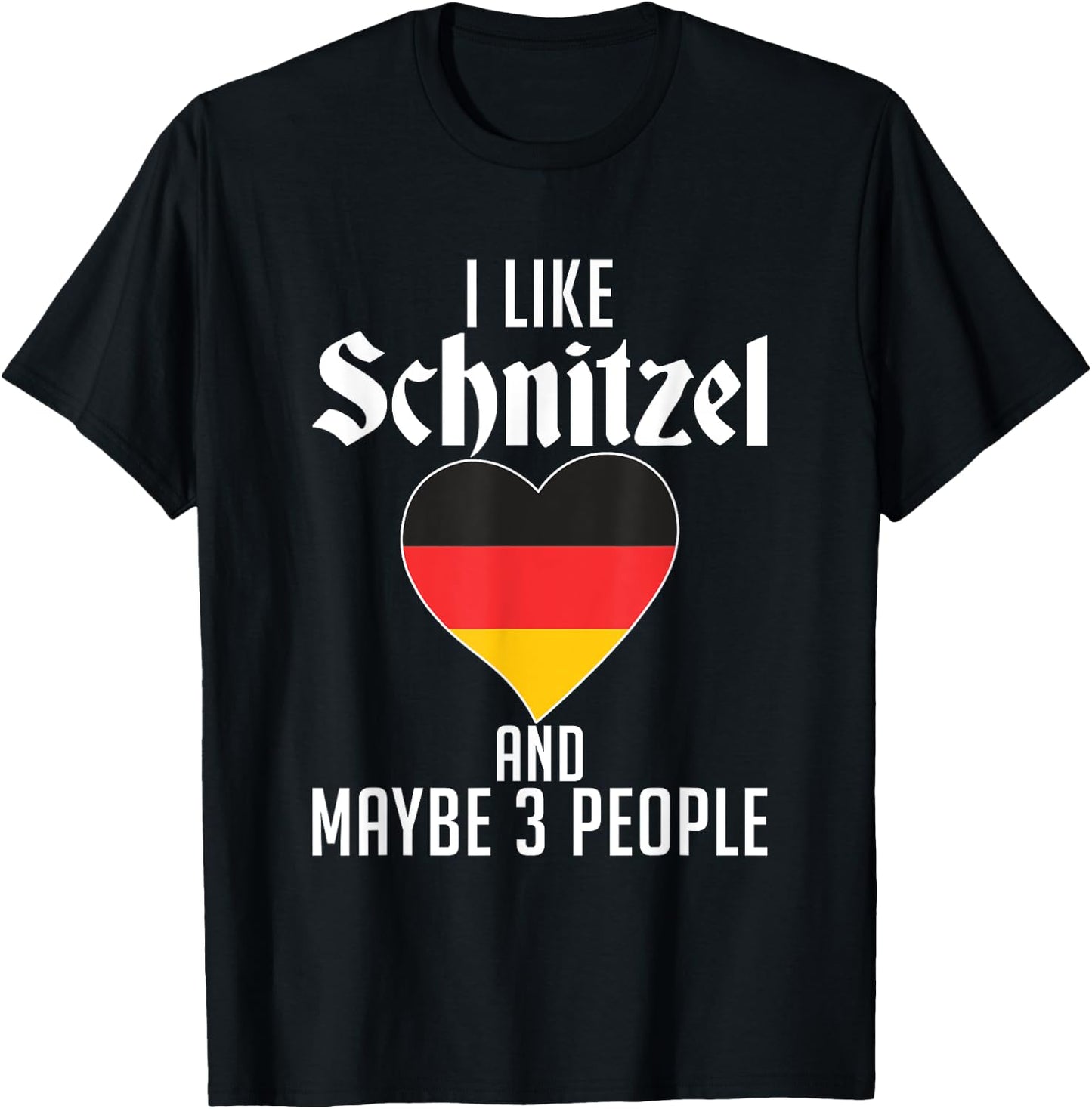 I like Schnitzel and maybe 3 People Funny German Schnitzel T-Shirt - T-Shirt | Black