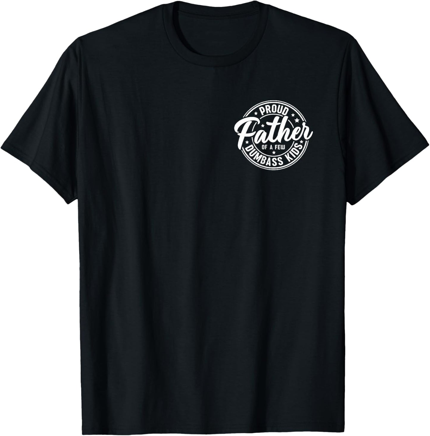 Proud Father of A Few Dumb-Ass Kids Funny Fathers Day T-Shirt - T-Shirt | Black