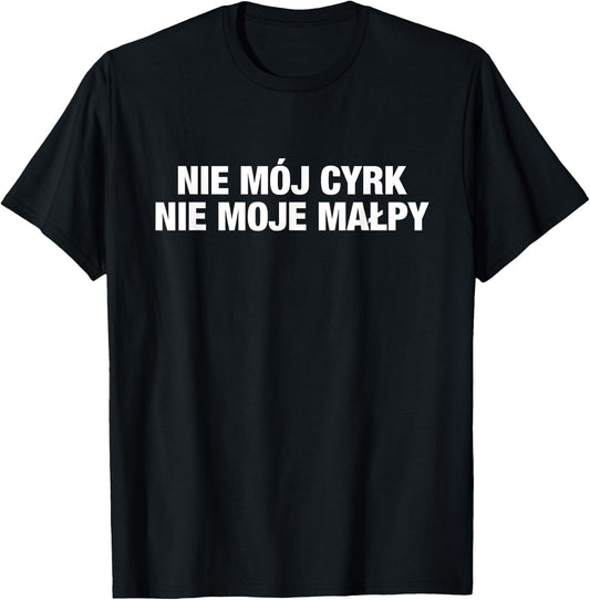 Polish Not my circus not my monkeys - nie moje malpy T-Shirt - T-Shirt | Black