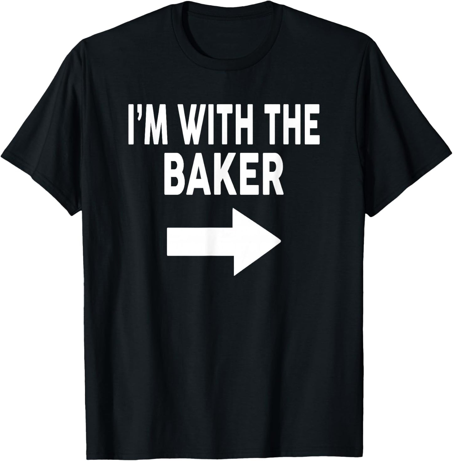 I'm With The BAKER for BAKERS T-Shirt - T-Shirt | Black
