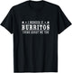 I Wonder If Burritos Think About Me Too - Burrito Shirt T-Shirt - T-Shirt | Black