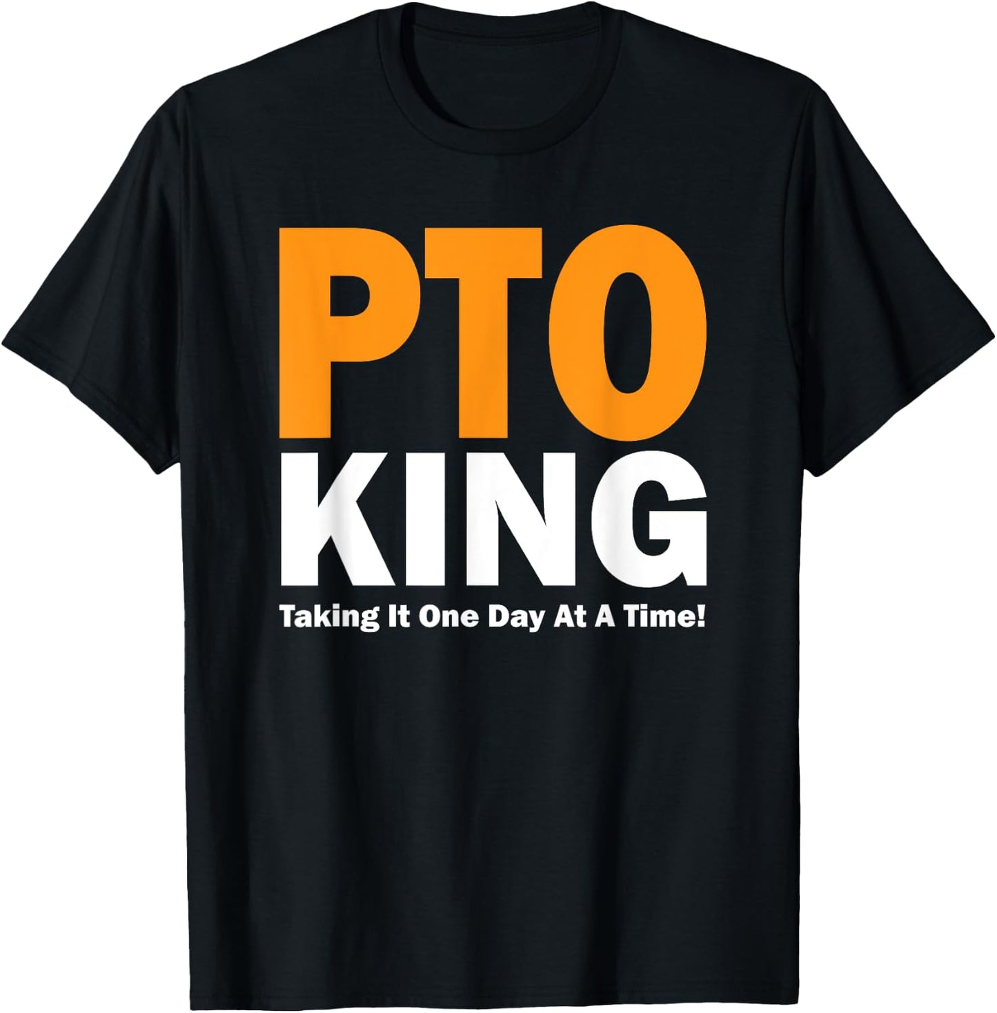 PTO King - Taking It One Day At A Time! T-Shirt - T-Shirt | Black