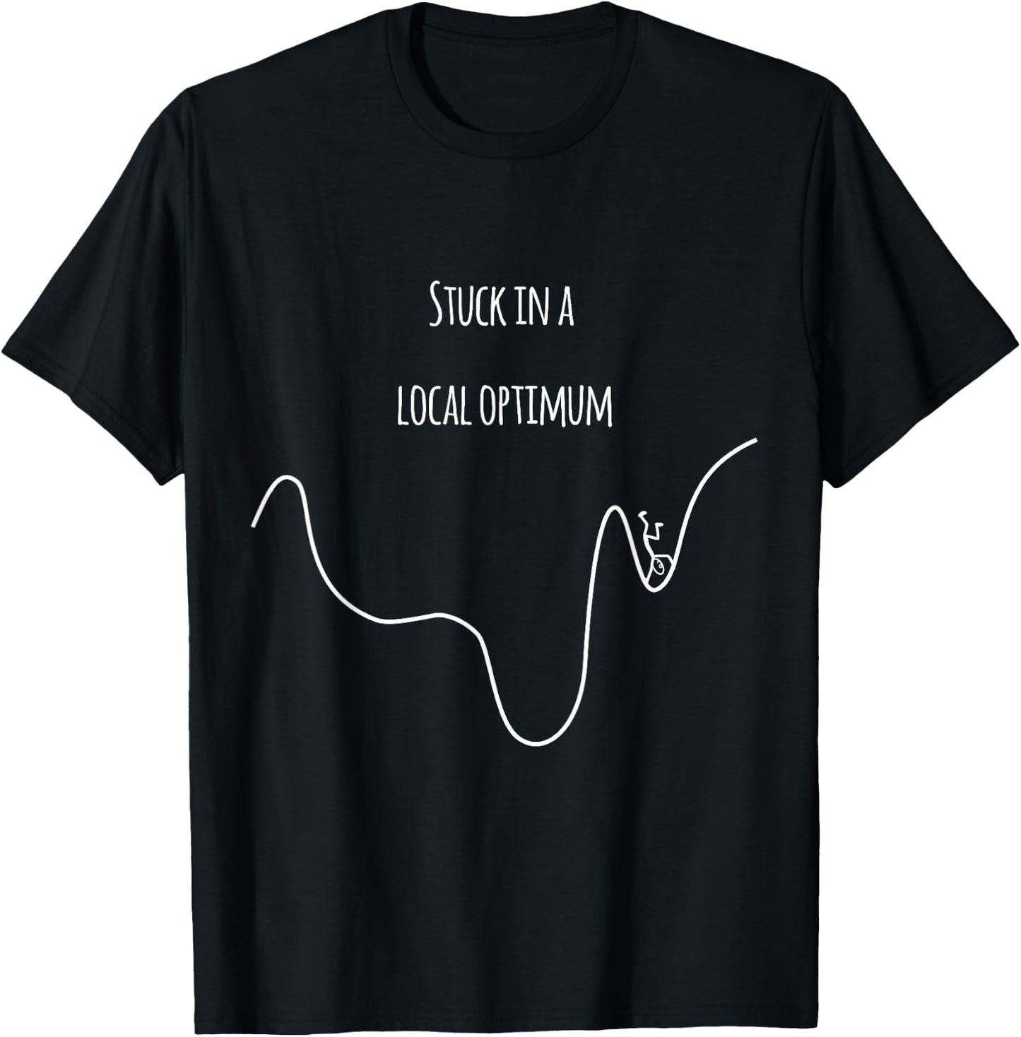 Stuck in a Local Optimum -Funny for Gradient Descent T-Shirt - T-Shirt | Black