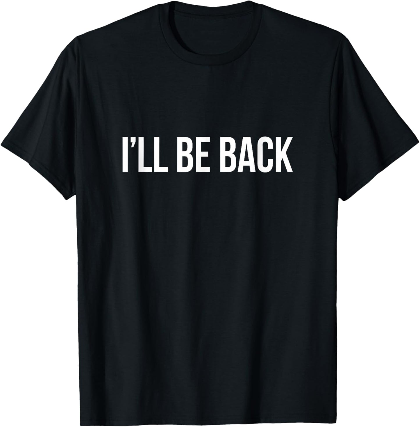 I'll Be Back T-Shirt - T-Shirt | Black