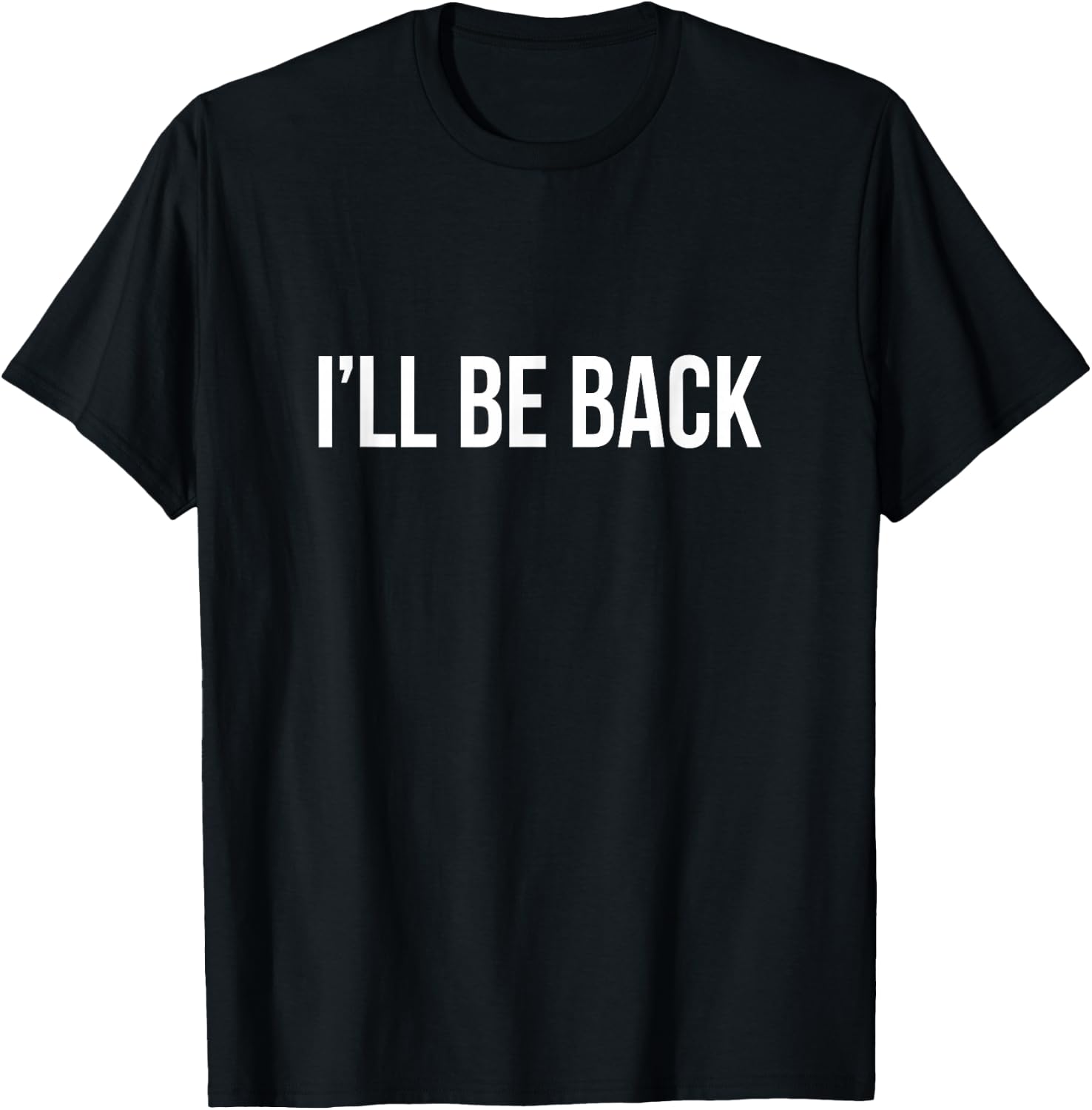 I'll Be Back T-Shirt - T-Shirt | Black