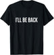 I'll Be Back T-Shirt - T-Shirt | Black