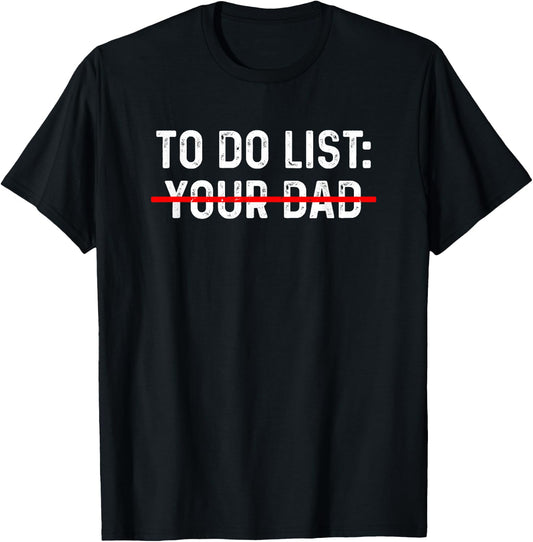 To Do List Your Dad Shirt MATCHING WITH To Do List Your Mom T-Shirt - T-Shirt | Black