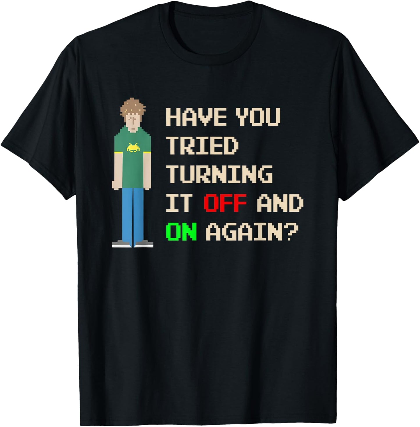 Have You Tried Turning It Off and On Again T-Shirt - T-Shirt | Black