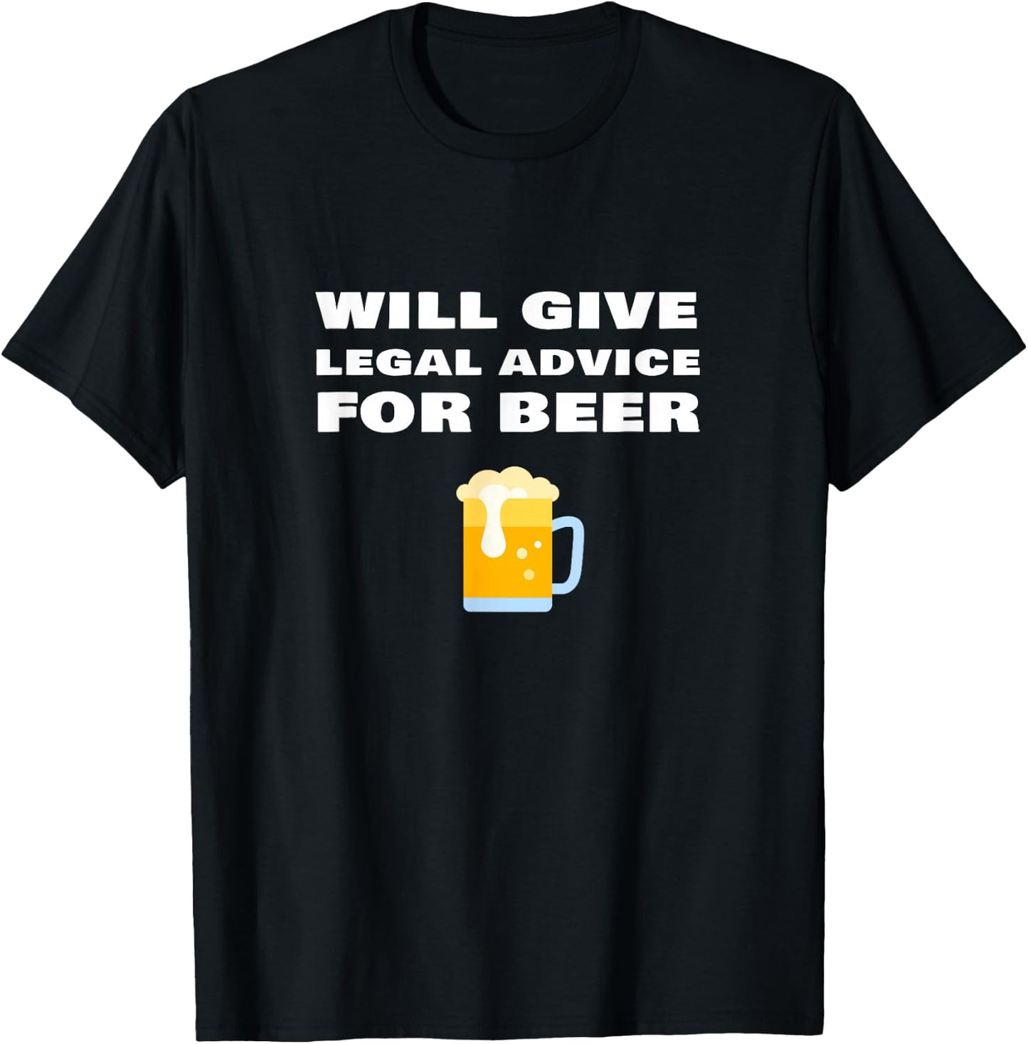 Will Give Legal Advice For Beer Funny Lawyer Judge Attorney T-Shirt - T-Shirt | Black
