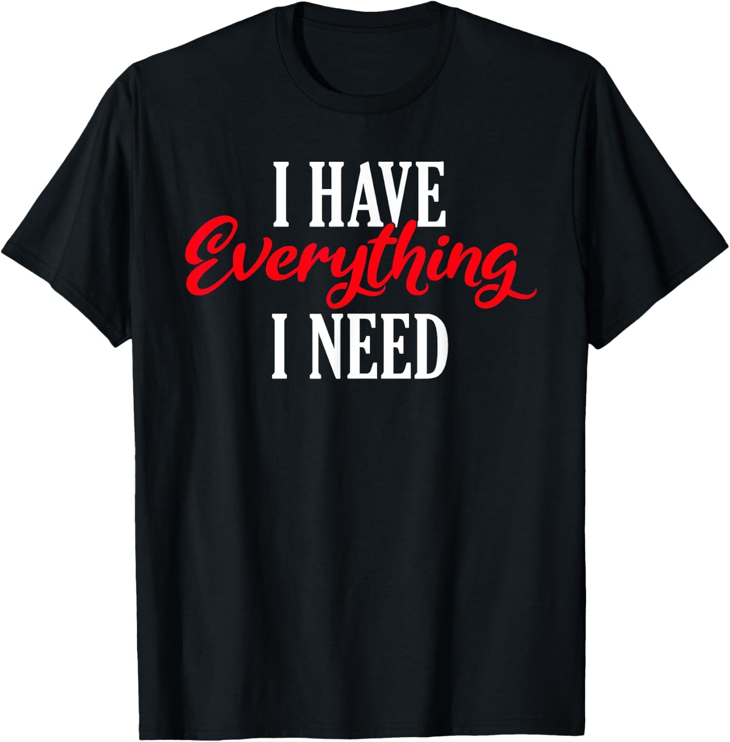 I have everything i need Valentine´s Day Love Couples T-Shirt - T-Shirt | Black