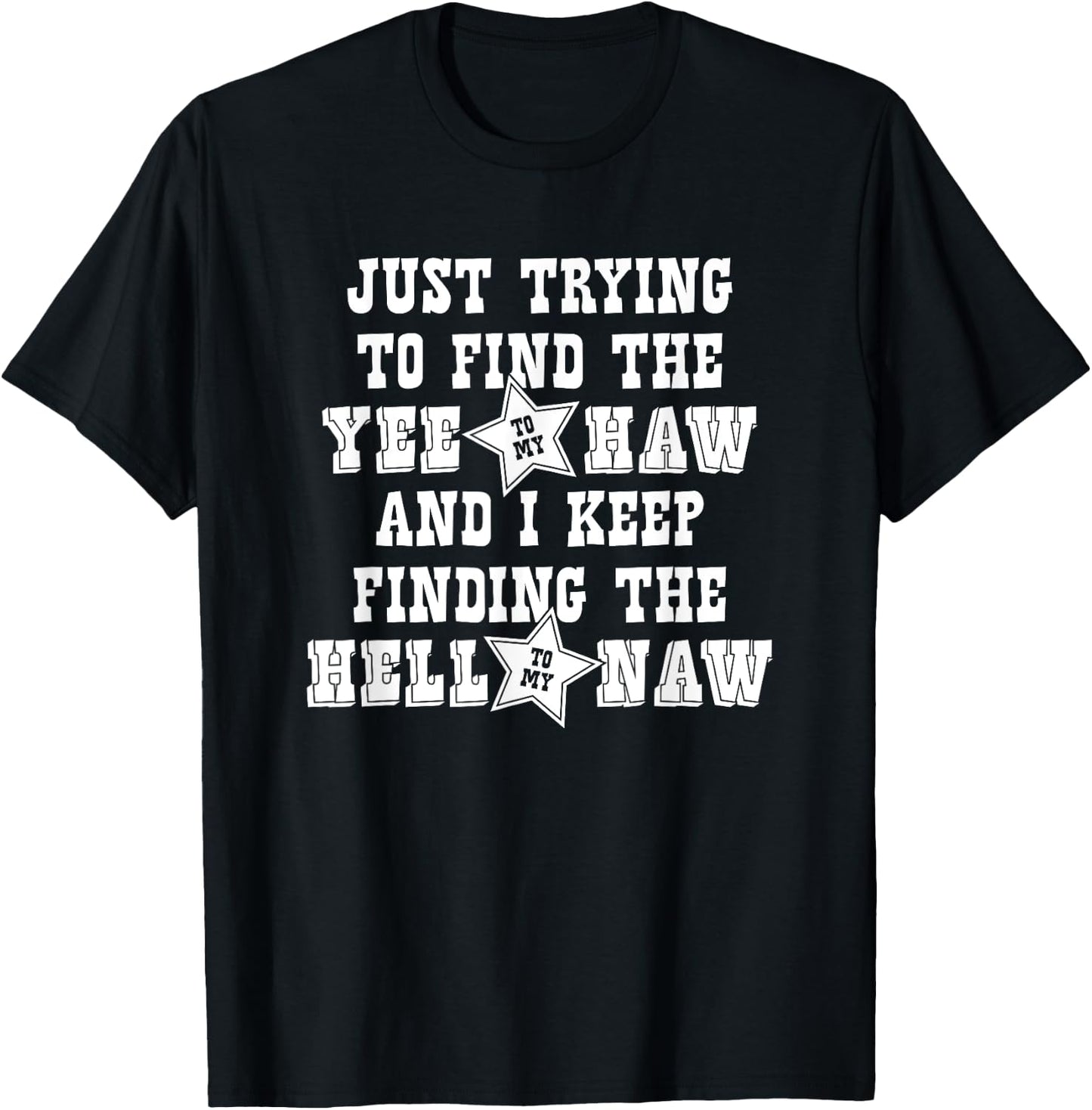 Just Trying To Find The Yee To My Haw - Funny Cowboy Cowgirl T-Shirt - T-Shirt | Black