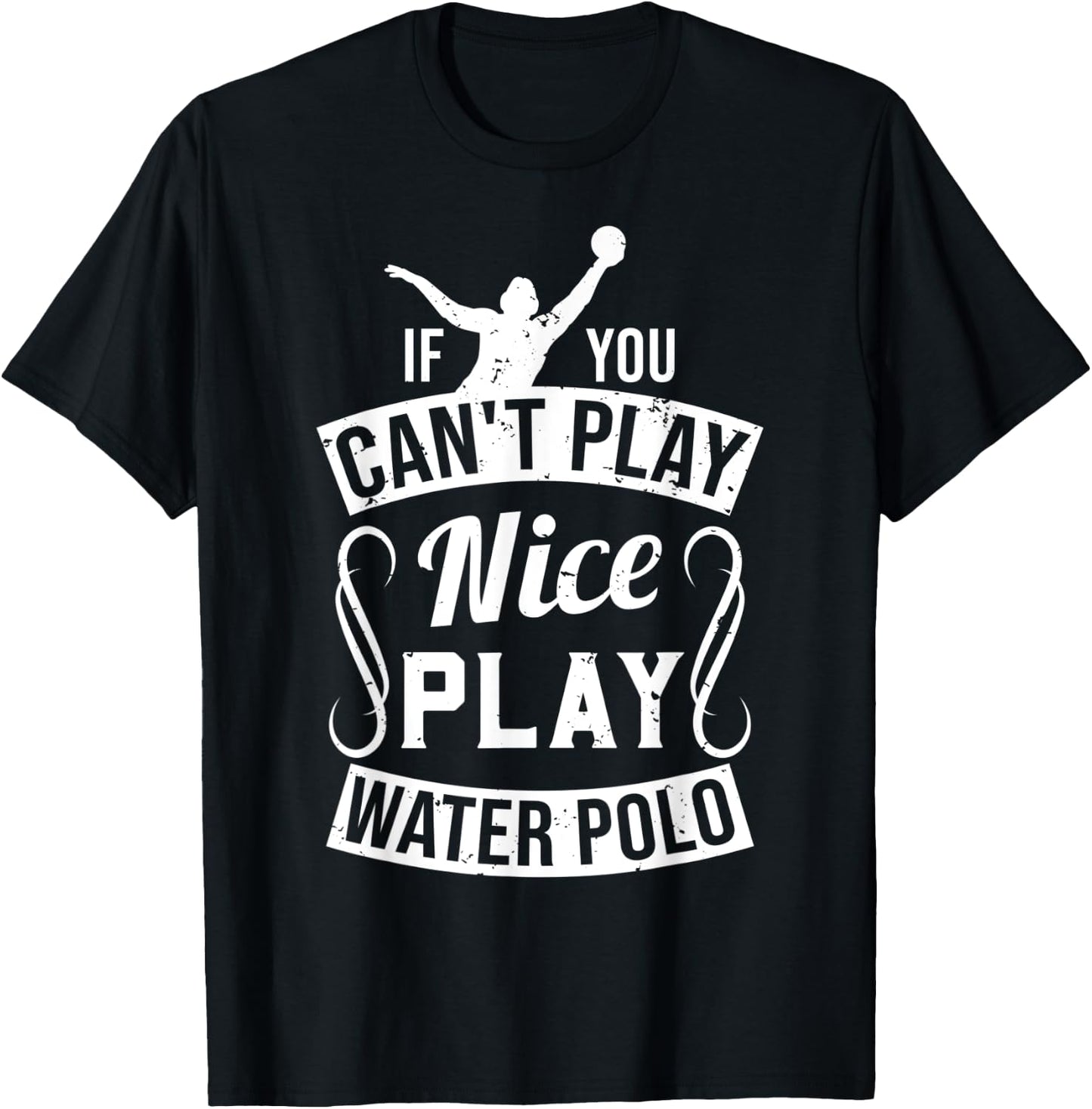 If You Can't Play Nice Play Water Polo - Player Funny Gift T-Shirt - T-Shirt | Black