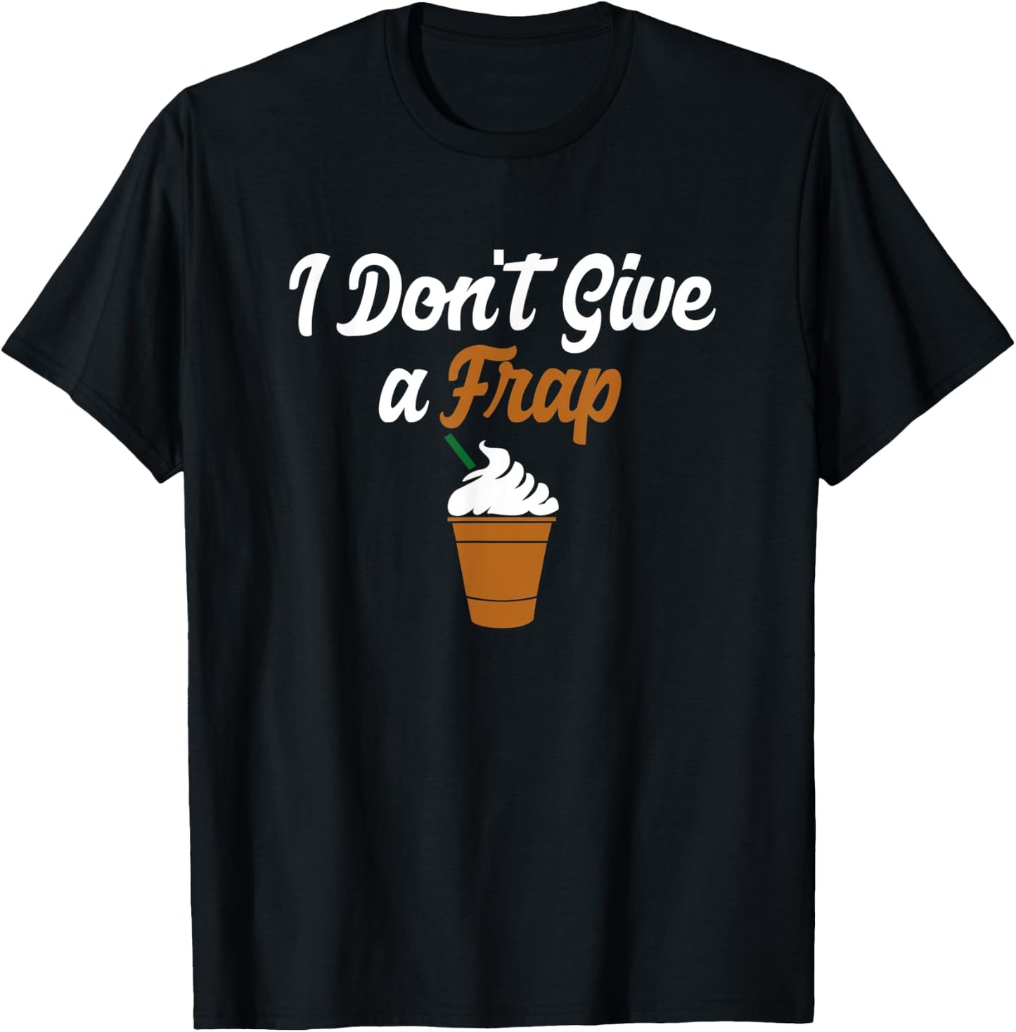 I Don't Give A Frap Funny Coffee Lovers T-Shirt - T-Shirt | Black