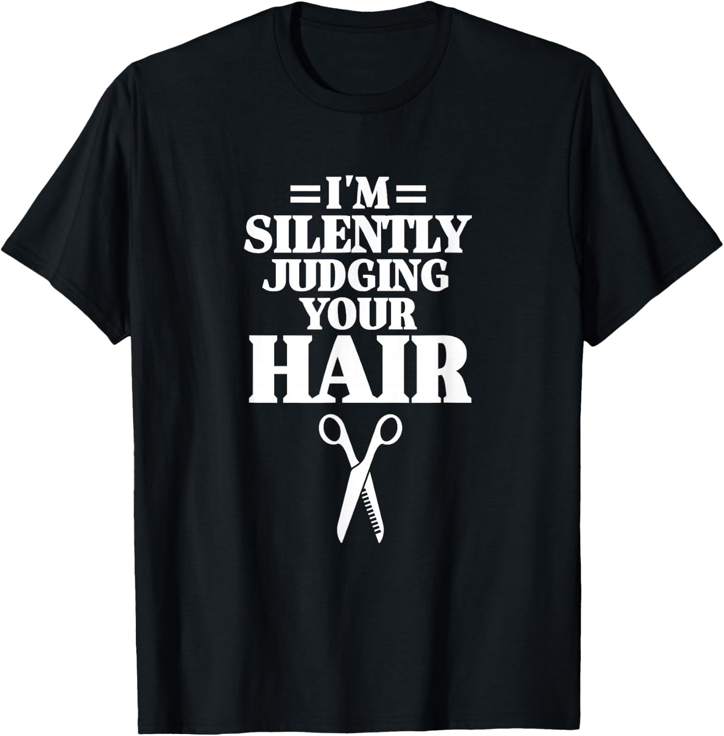 I'm Silently Judging Your Hair Funny Hairdresser Barber T-Shirt - T-Shirt | Black