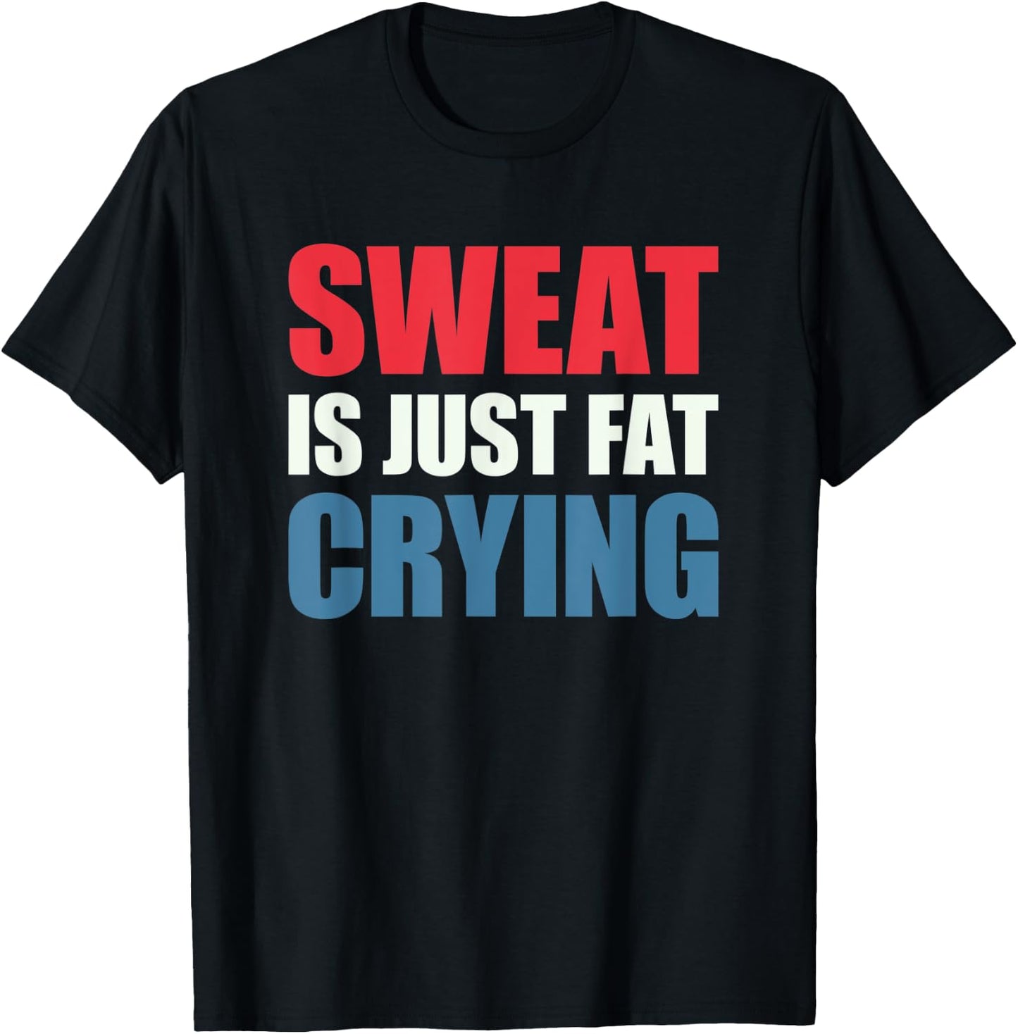 Sweat Is Just Fat Crying Sweat Is Fat Crying T-Shirt - T-Shirt | Black