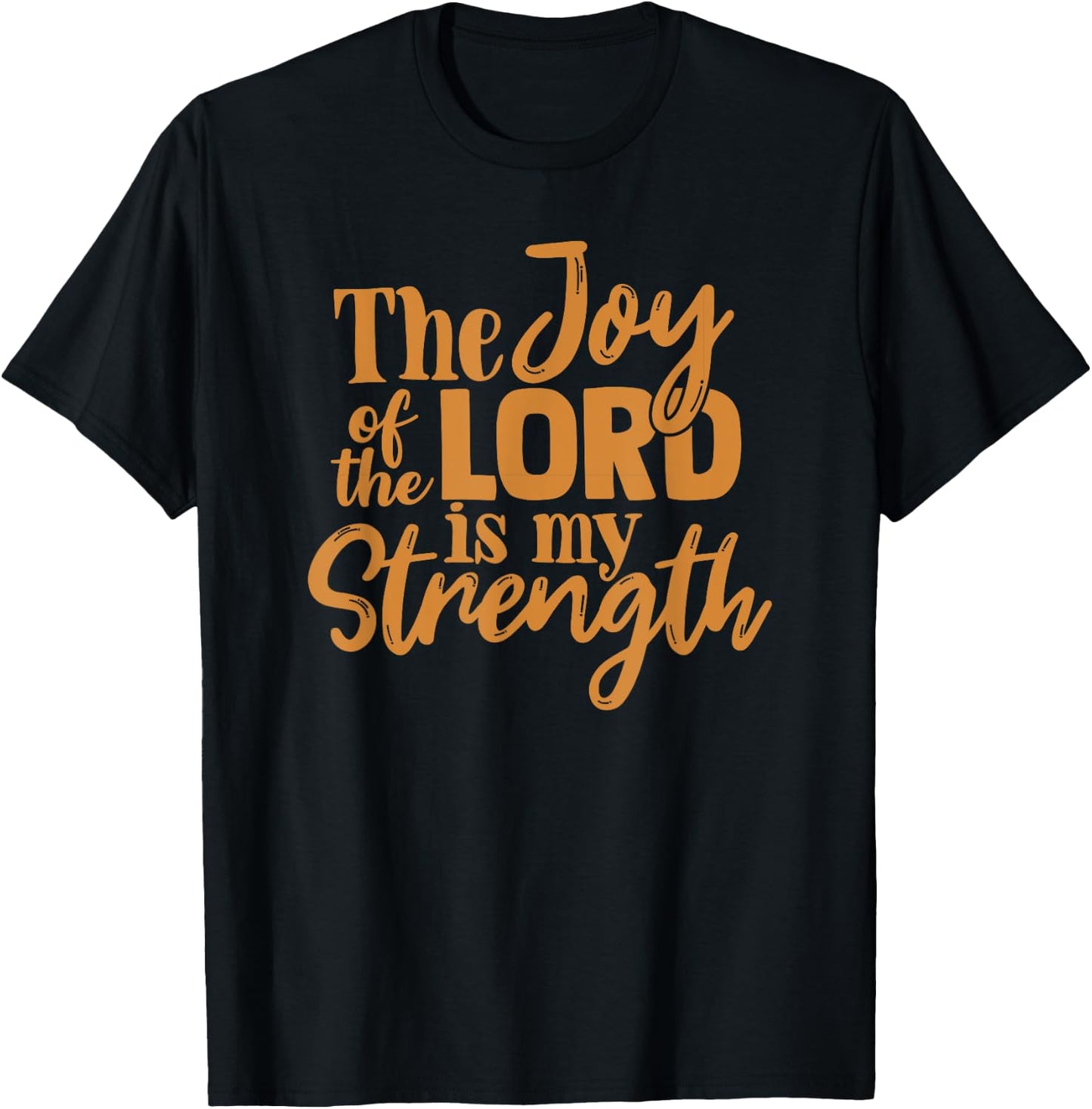 The Joy Of The Lord Is My Strength T-Shirt - T-Shirt | Black
