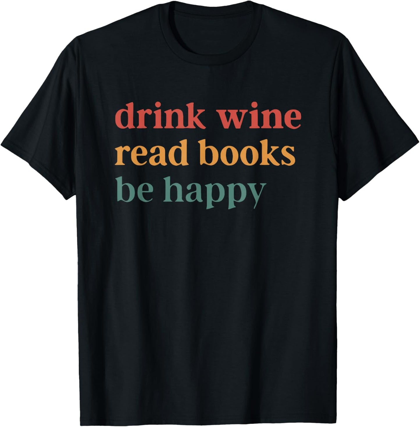 Drink Wine Read Books be Happy T-Shirt - T-Shirt | Black