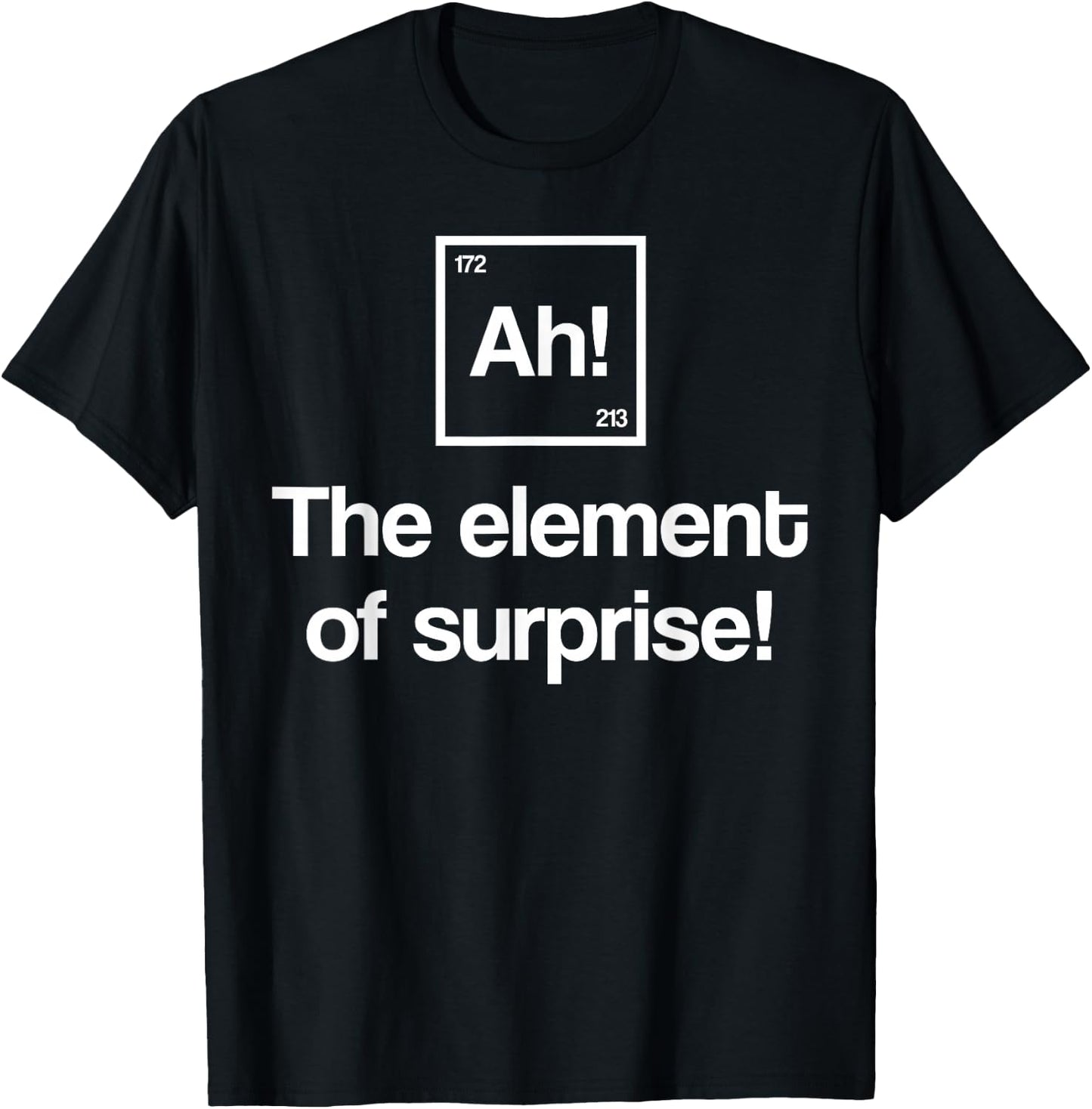 Funny Periodic Table Ah Element of Surprise Geek Nerd Gift T-Shirt - T-Shirt | Black