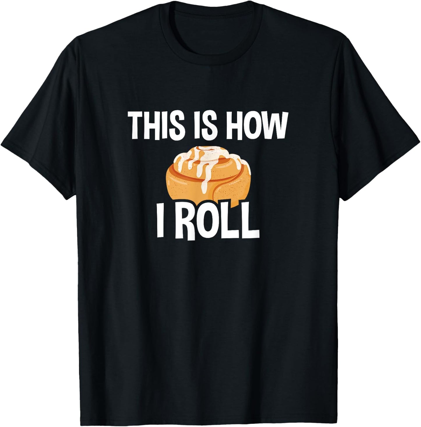 This Is How I Roll, Cinnamon Roll Baking Lover T-Shirt - T-Shirt | Black