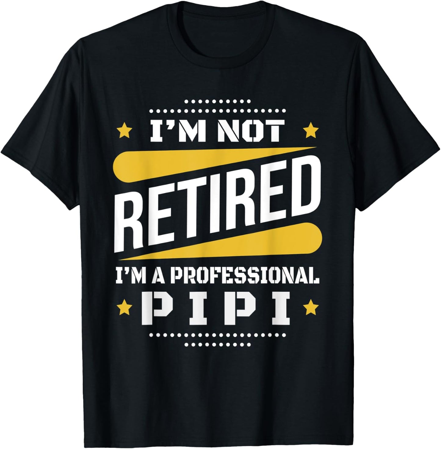 I'm Not Retired Professional Pipi Vintage Retirement Gifts T-Shirt - T-Shirt | Black