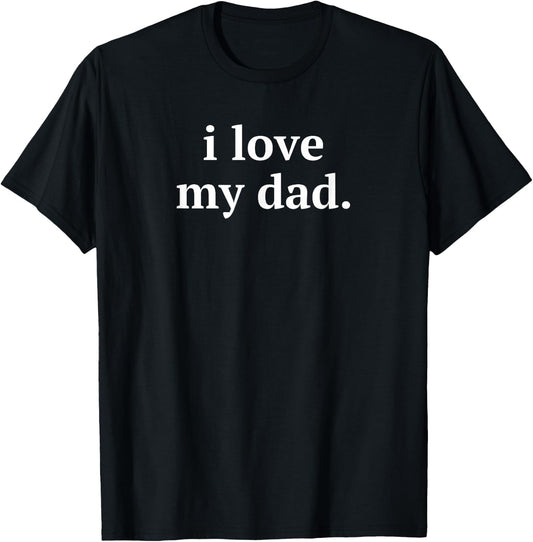 Gift Dad - I Love My Dad T-Shirt - T-Shirt | Black