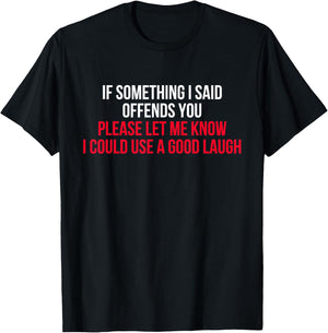 If Something I Said Offends You I Could Use a Good Laugh T-Shirt - T-Shirt | Black