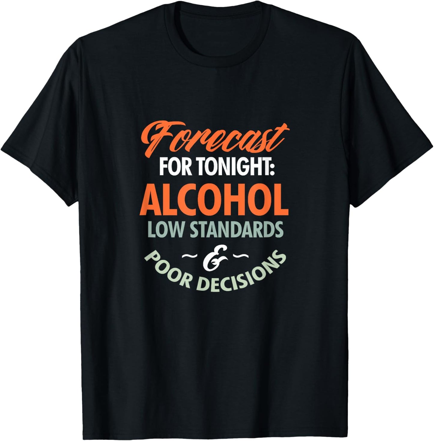 Alcohol Drinking Forecast For Tonight Alcohol Low Standards T-Shirt - T-Shirt | Black