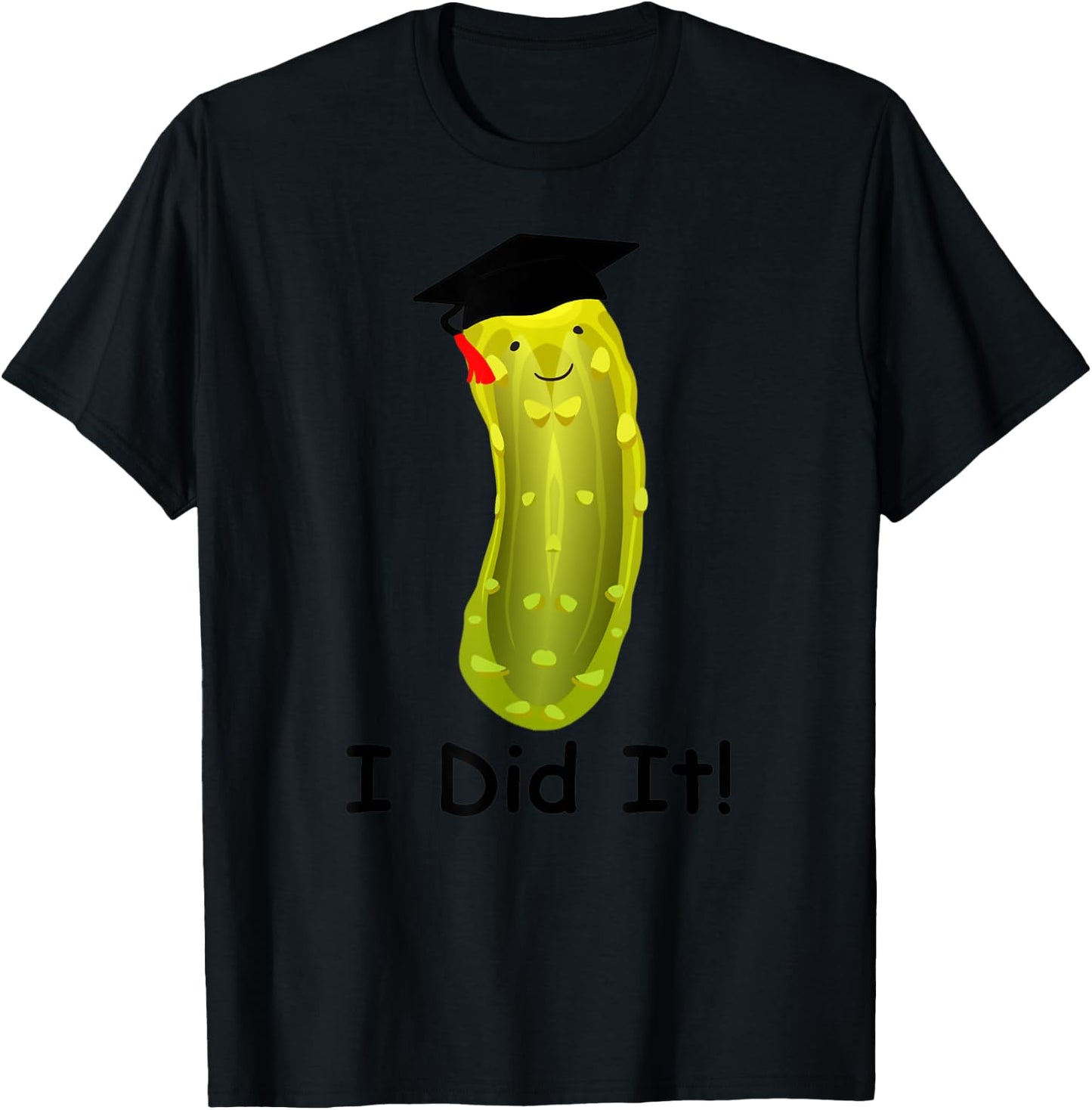 Graduation Cap Wearing Big Dill Pickle I Did It Graduate Fun T-Shirt - T-Shirt | Black