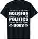 I Don't Want To Talk Religion or Politics Just About Dogs T-Shirt - T-Shirt | Black