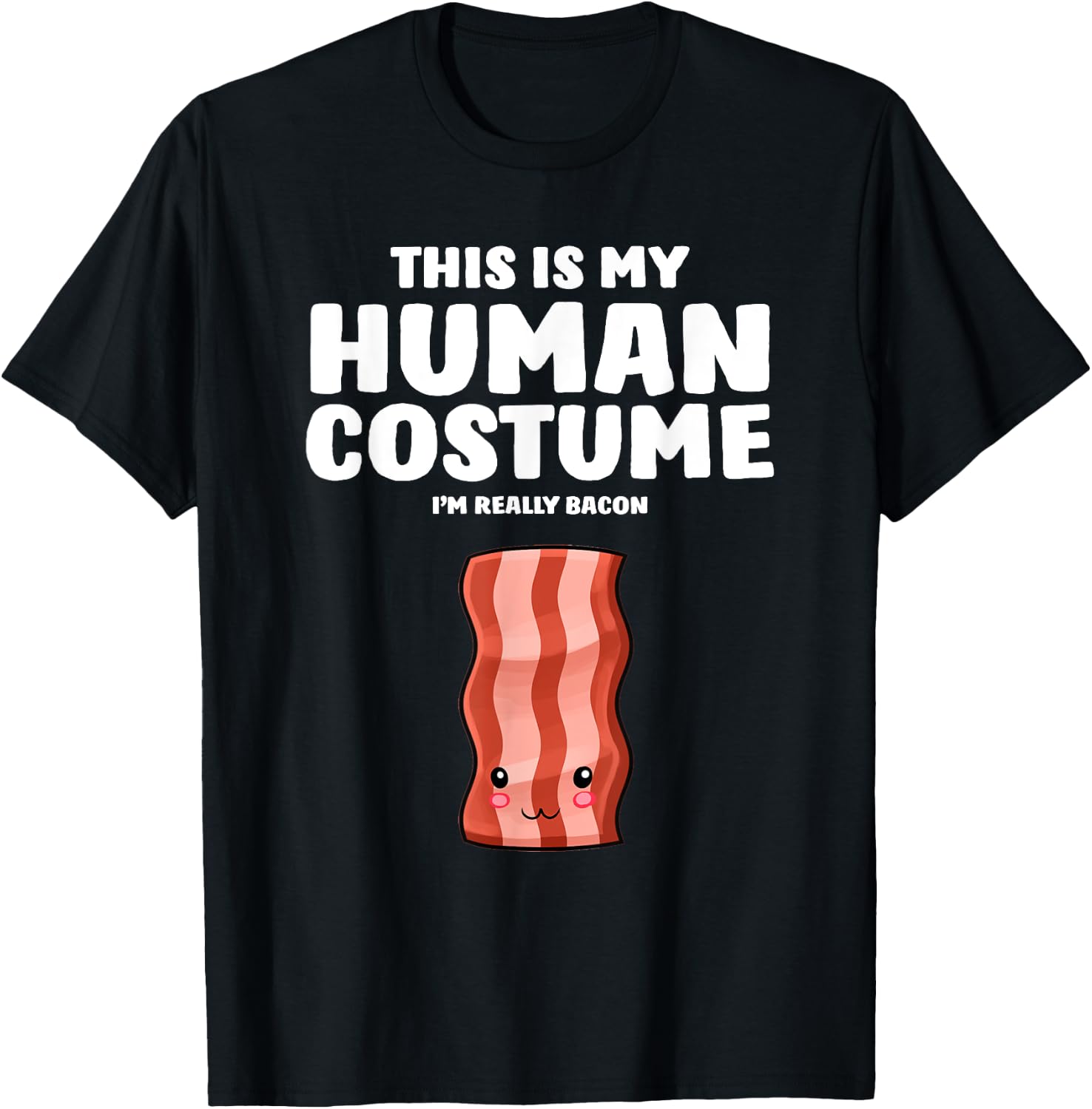This Is My Human Costume I'm Really A Bacon T-Shirt - T-Shirt | Black
