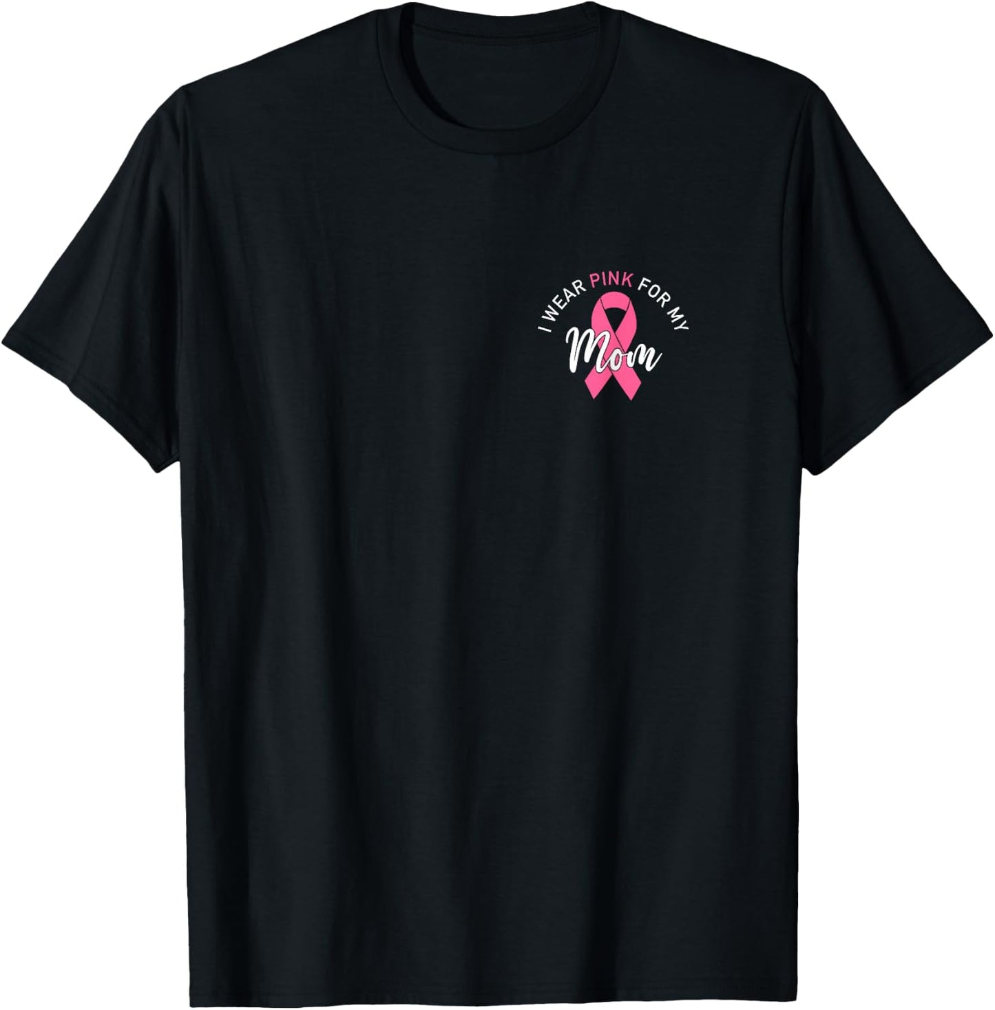 I Wear Pink For My Mom T-Shirt - T-Shirt | Black