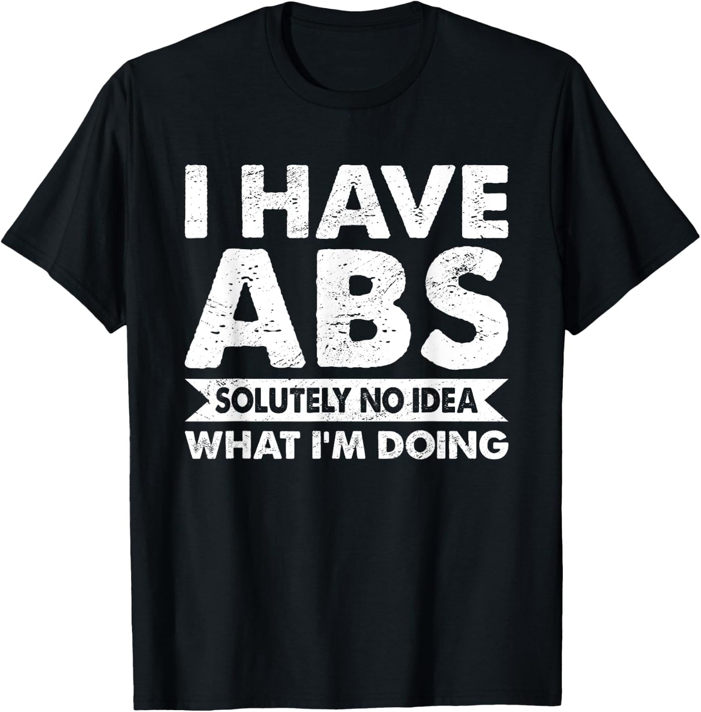 I Have Absolutely No Idea What I'm Doing Bodybuilder T-Shirt - T-Shirt | Black