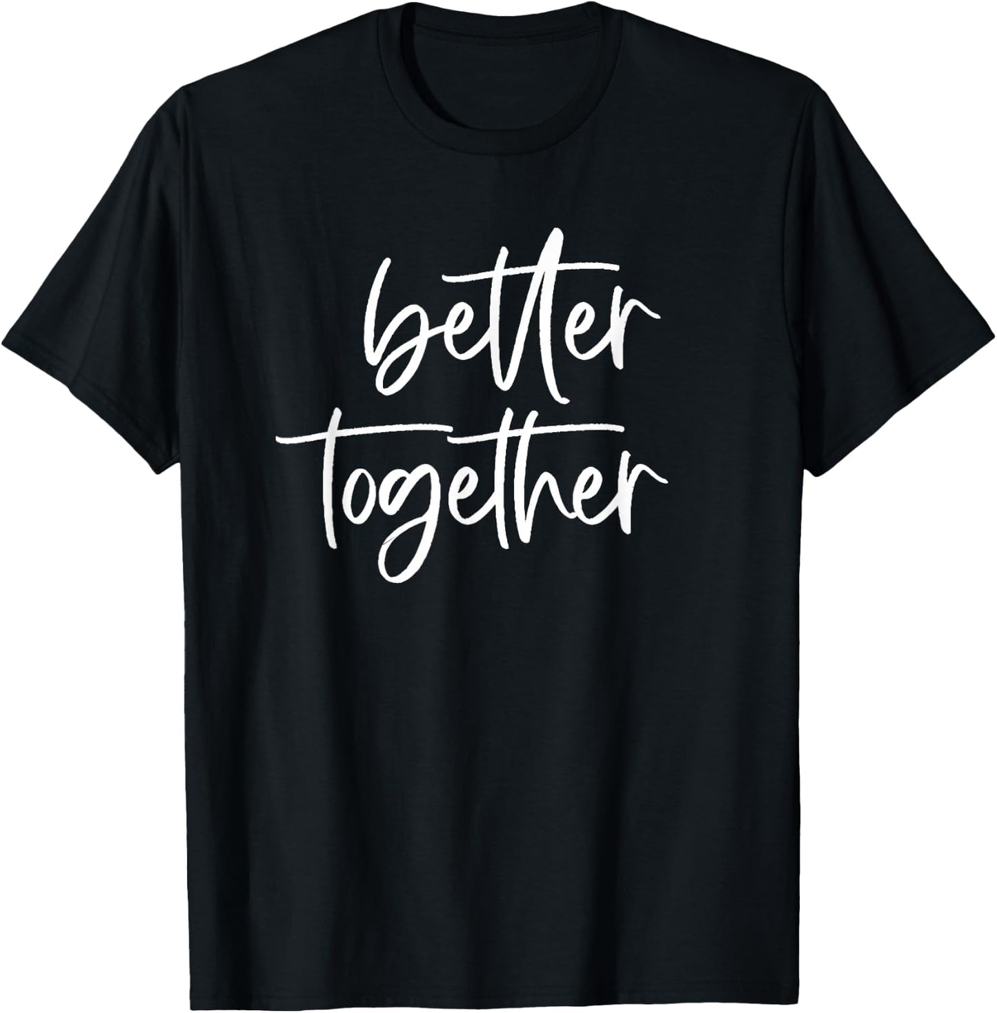 Better Together Cute Matching Couples Outfits T-Shirt - T-Shirt | Black