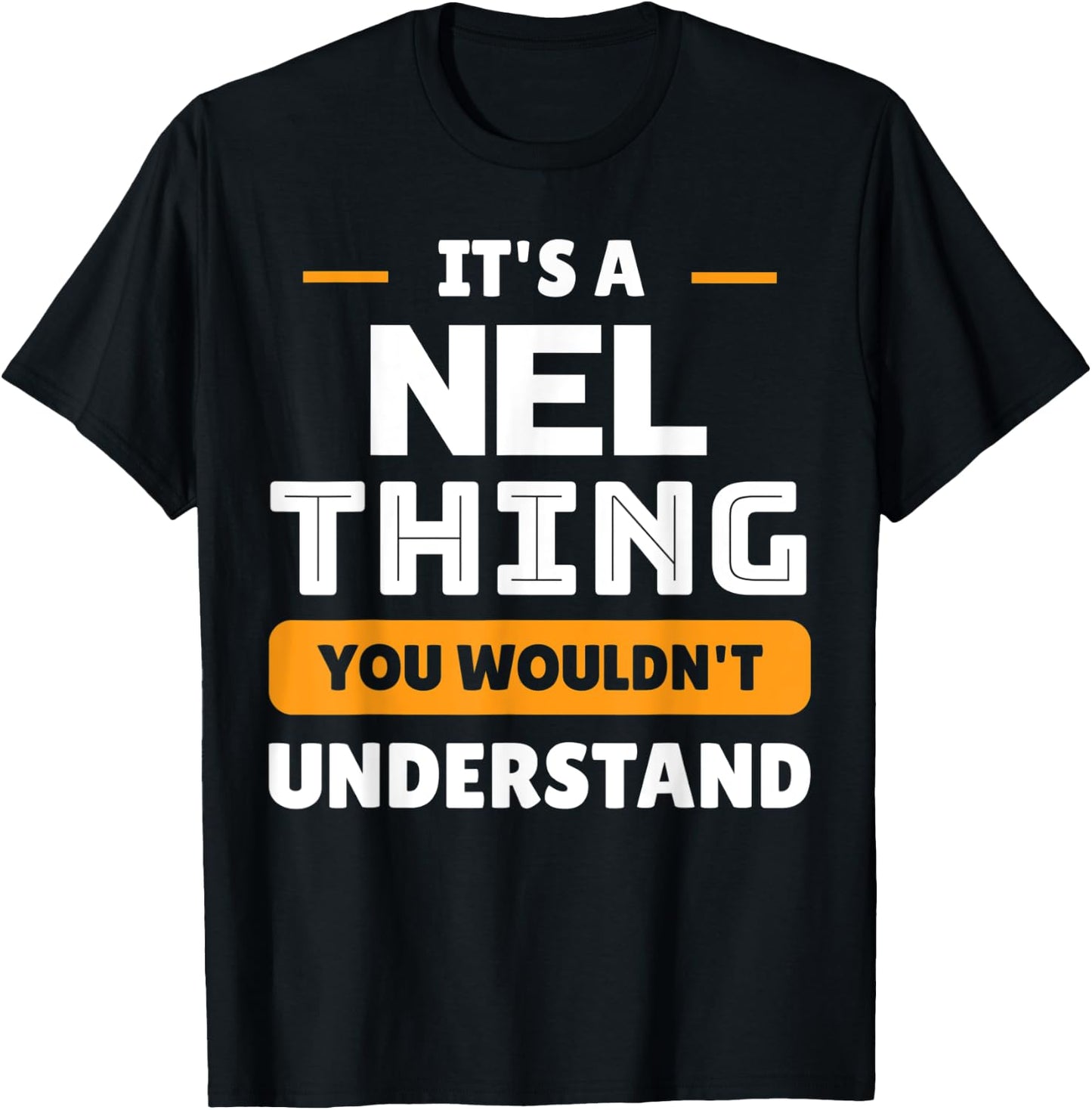 It's A Nel Thing You Wouldn't Understand Custom Sarcastic T-Shirt - T-Shirt | Black