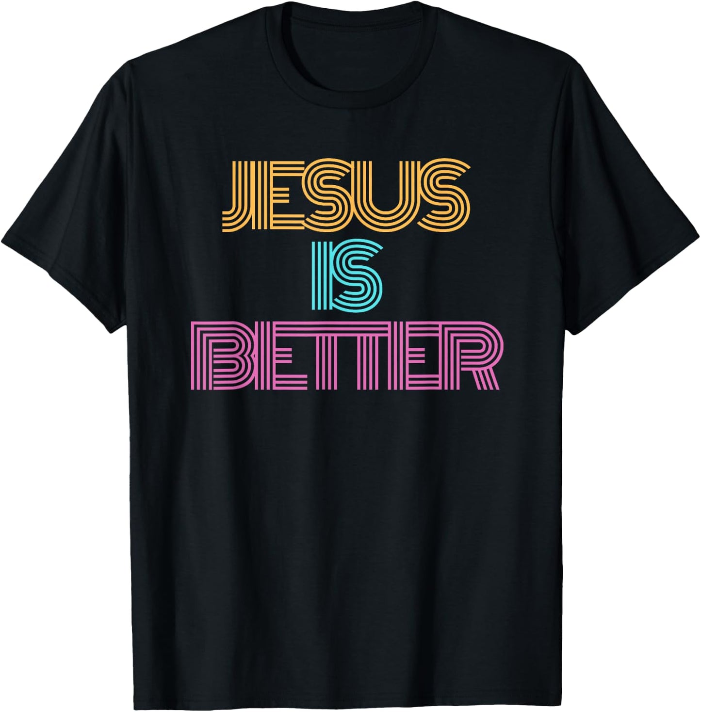 Jesus is Better Shirt. Christian Shirt. Religious Spiritual T-Shirt - T-Shirt | Black