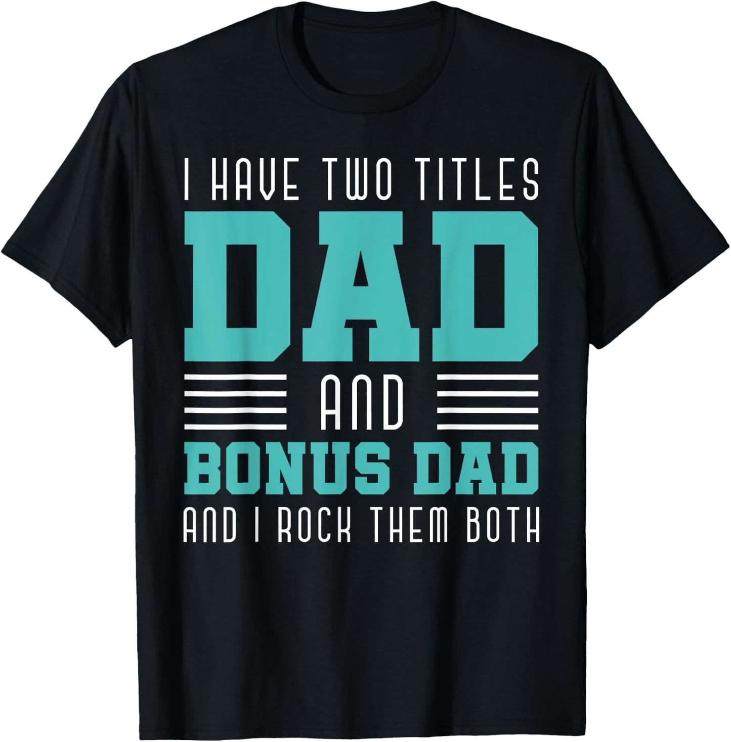 I Have Two Title Dad And Bonus Dad And I Rock Them Bonus Dad T-Shirt - T-Shirt | Black