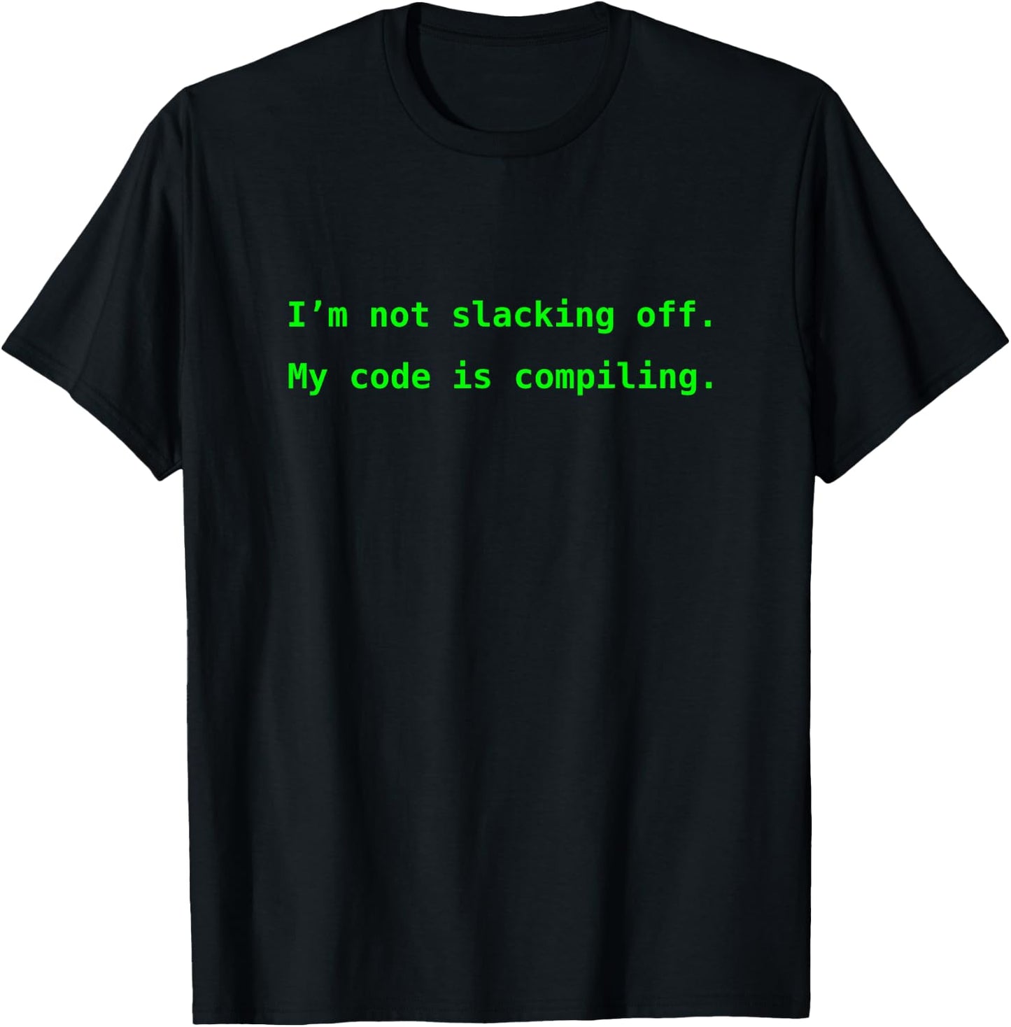 I'm not slacking off. My code is compiling. T-Shirt - T-Shirt | Black