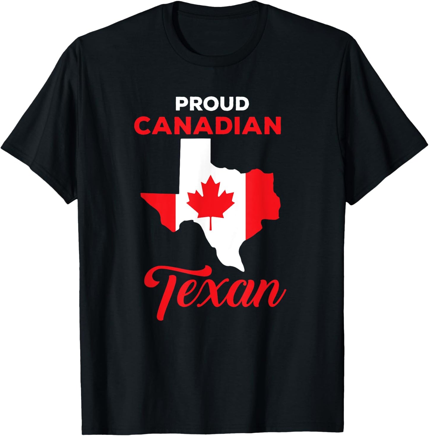 Proud Canadian Texan Funny Quote Texas and Canada Map T-Shirt - T-Shirt | Black