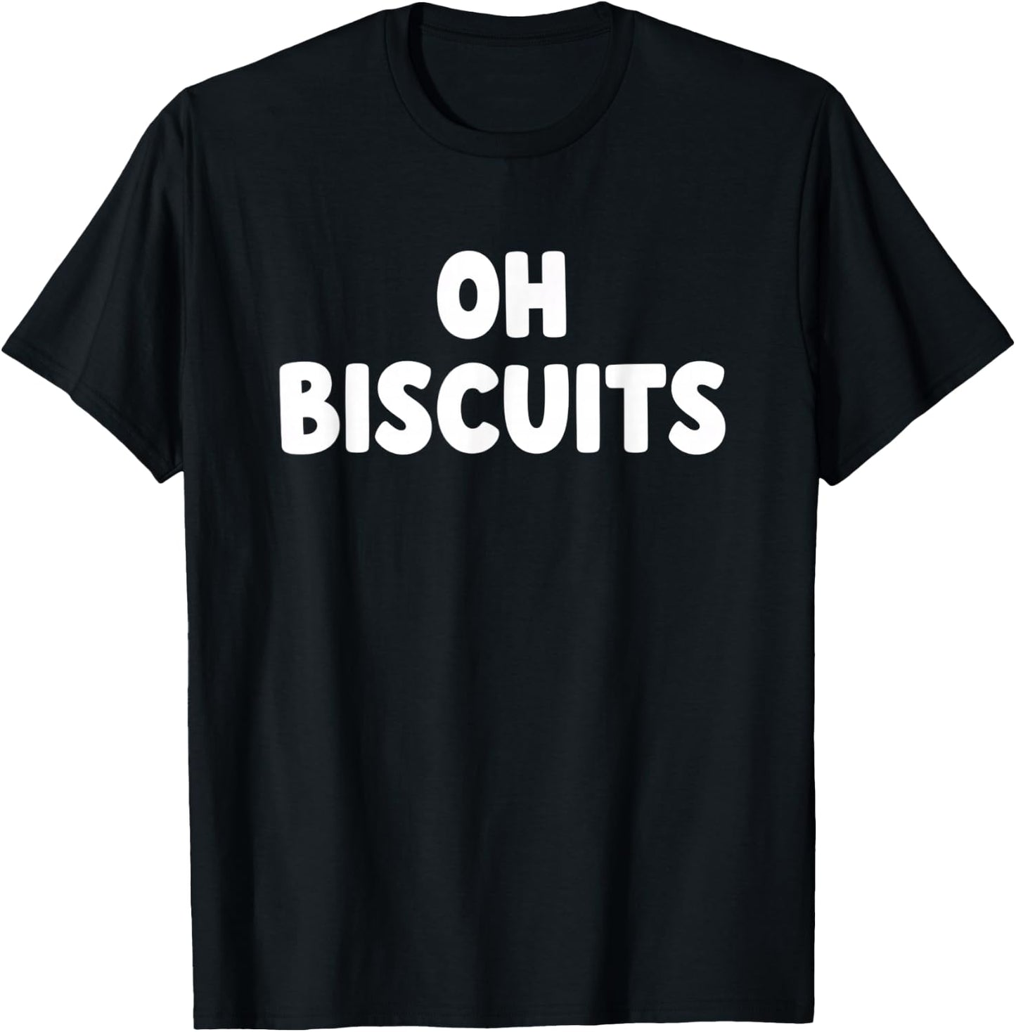 Oh Biscuits Funny Food Quote Biscuits Lover Humor T-Shirt - T-Shirt | Black