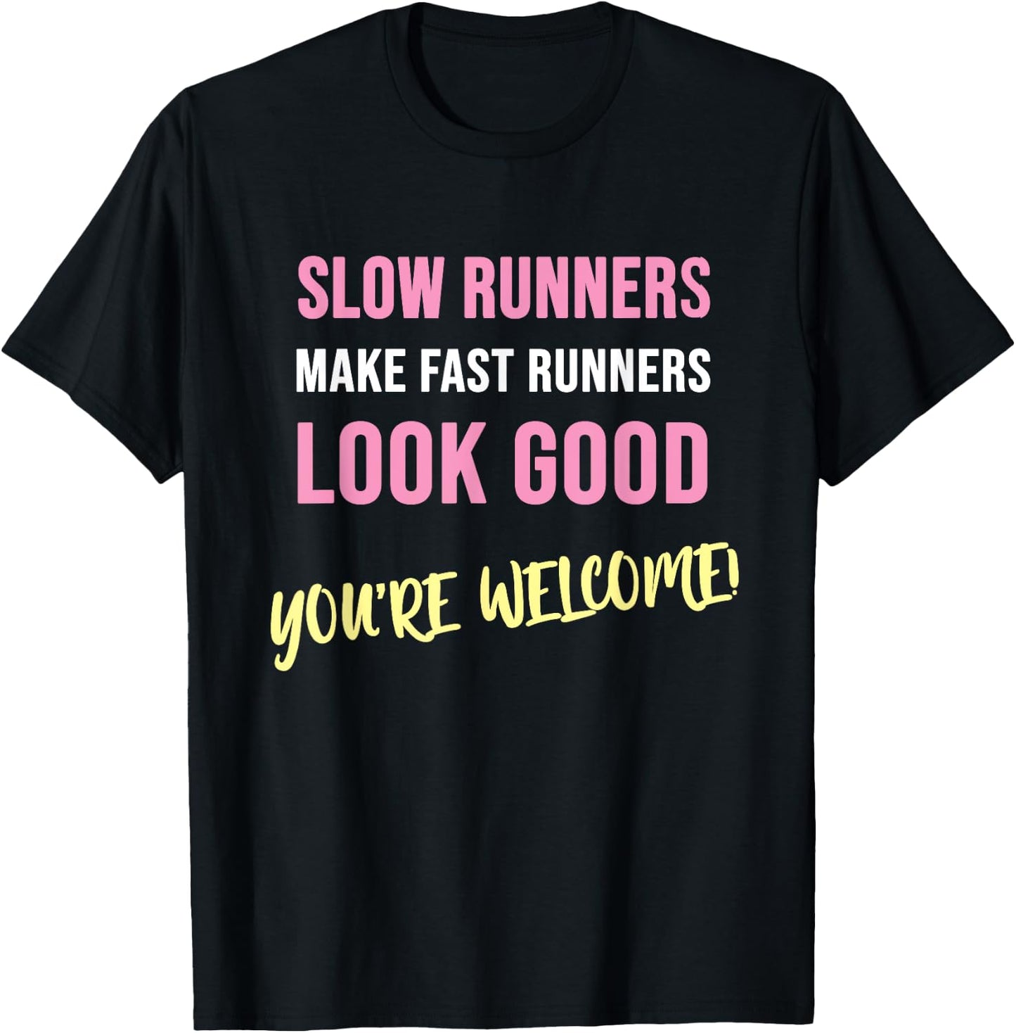 Slow Runners make fast Runners Look Good! - Funny T-Shirt - T-Shirt | Black