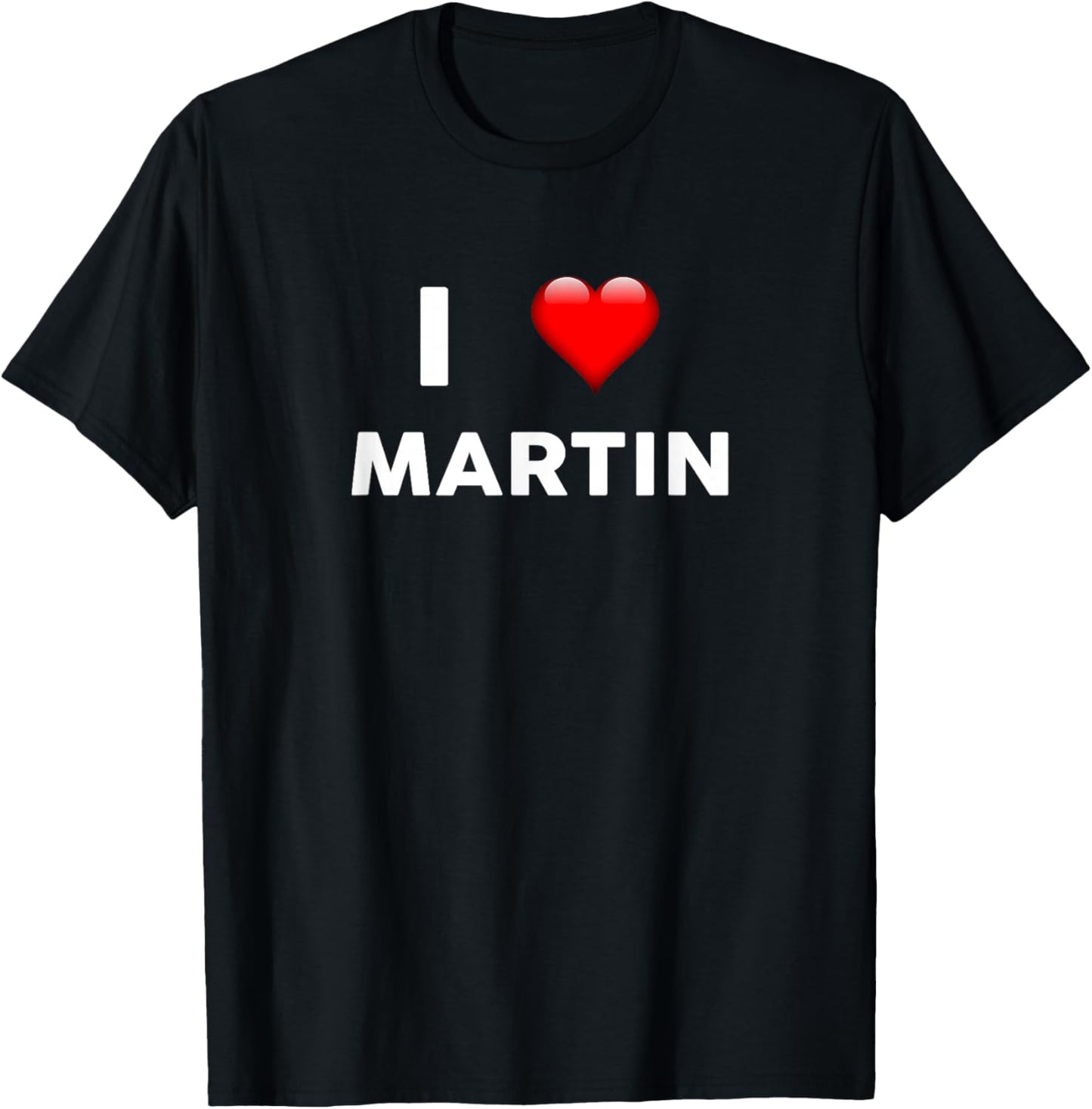 I Love MARTIN Name Shirt T-Shirt - T-Shirt | Black