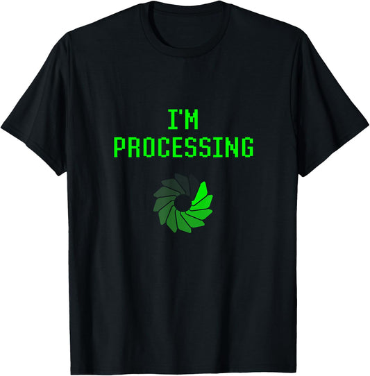 I'm Processing Funny Computer Geek Programming Joke Coder T-Shirt - T-Shirt | Black
