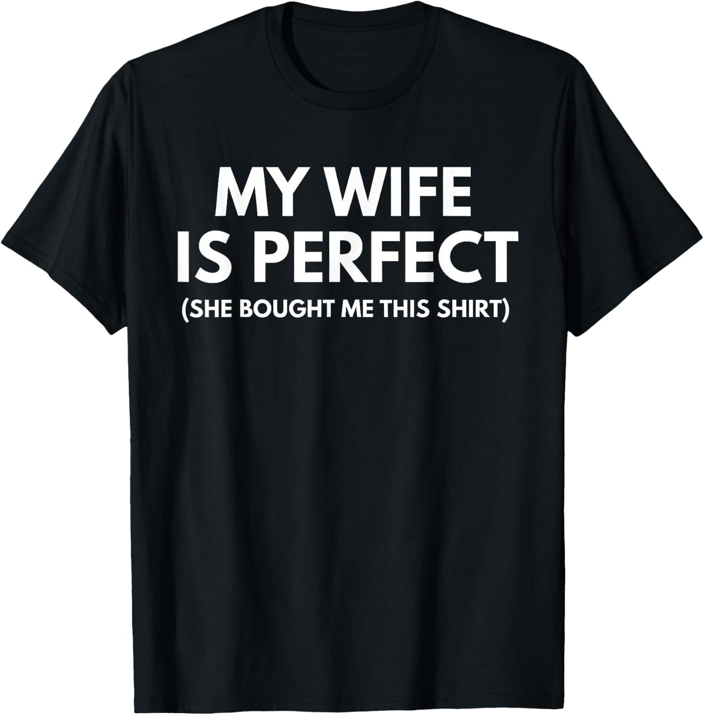 My Wife is Perfect She Bought Me This T-Shirt - T-Shirt | Black
