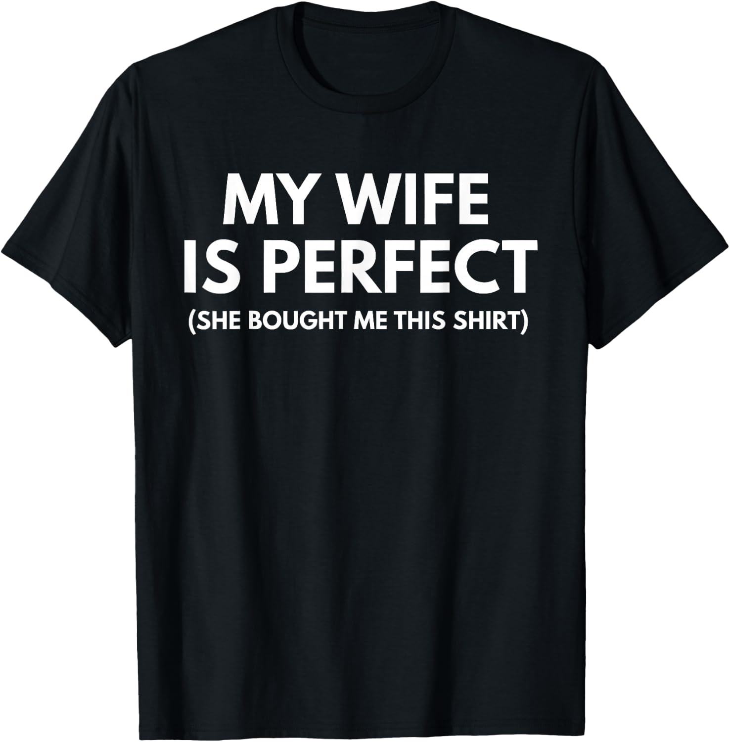 My Wife is Perfect She Bought Me This T-Shirt - T-Shirt | Black
