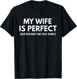 My Wife is Perfect She Bought Me This T-Shirt - T-Shirt | Black
