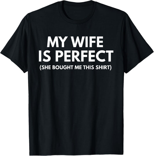 My Wife is Perfect She Bought Me This T-Shirt - T-Shirt | Black
